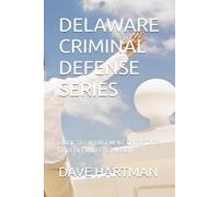 DELAWARE CRIMINAL DEFENSE SERIES: GUIDE TO EXPUNGEMENT, CERTIFICATE OF RELIEF, AND THE PARDON