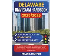 Delaware DMV Exam Handbook 2025/2026: Everything You Need to Ace the Delaware Permit Test-300+ Practice Questions, Road Signs, and Real-World Driving Scenarios for New Drivers