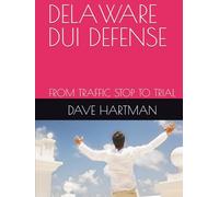 DELAWARE DUI DEFENSE: FROM TRAFFIC STOP TO TRIAL