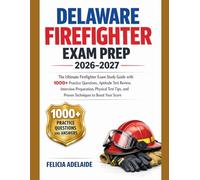 DELAWARE FIREFIGHTER EXAM PREP 2026-2027: The Ultimate Firefighter Exam Study Guide with 1000+ Practice Questions, Aptitude Test Review, Interview ... and Proven Techniques to Boost Your Score