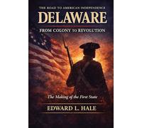 Delaware - From Colony to Revolution: The Making of the First State