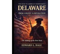 Delaware - From Colony to Revolution: The Making of the First State