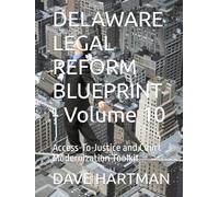DELAWARE LEGAL REFORM BLUEPRINT - Volume 10: Access-To-Justice and Court Modernization Toolkit