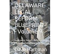 DELAWARE LEGAL REFORM BLUEPRINT - Volume 9: Governance, Owners, Metrics, Visual Playbooks, and Delivery Systems