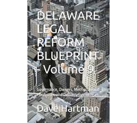 DELAWARE LEGAL REFORM BLUEPRINT - Volume 9: Governance, Owners, Metrics, Visual Playbooks, and Delivery Systems