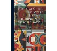 Delaware Nation Memorial of the Delaware Indians ... Residing in t (Tascabile)