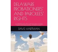 DELAWARE PROBATIONERS’ AND PAROLEES’ RIGHTS: A COMPREHENSIVE LEGAL GUIDE TO SUPERVISION, SEARCH AND SEIZURE, VIOLATIONS, DEFENSES, FEES, COLLATERAL ... READERS AND DEFENSE ATTORNEYS
