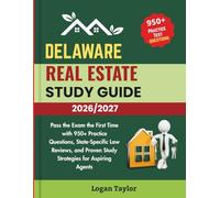 DELAWARE REAL ESTATE EXAM STUDY GUIDE 2026/2027: Pass the Exam the First Time with 950+ Practice Questions, State-Specific Law Reviews, and Proven Study Strategies for Aspiring Agents