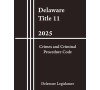 Delaware Title 11 - Crimes and Criminal Procedure Code 2025