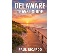 Delaware Travel Guide: Your Complete 2025 Guide to Delaware’s Beaches, Cities, History & Hidden Gems