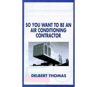 Delbert D. Thomas So You Want to be an Air Conditioning Contractor? (Tascabile)