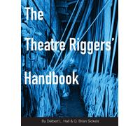 Delbert L. Hall Brian Sickels The Theatre Riggers' Handbook (Tascabile)