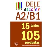 DELE A2/B1 ESCOLAR: 15 textos para completar con 105 preguntas tipo test de español: preparación para la comprensión de lectura del examen DELE A2/B1 para escolares
