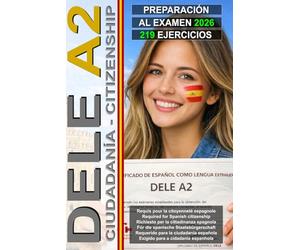 DELE A2: Guía con 219 ejercicios para aprobar el examen de español A2 - para la ciudadanía española: Preparación al examen DELE A2, DELE A2 test ... Test de préparation à l’examen DELE A2