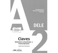 DELE - Edición 2019: DELE A2. Lösungsschlüssel zum Übungsbuch: Claves. Soluciones comentadas y Transcripciones. Preparación al Diploma de Espanol Nivel A2