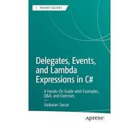Delegates, Events and Lambda Expressions in C#: A Hands-on Guide With Examples, Q&a and Exercises