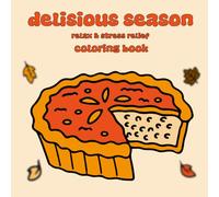 Delesious Season: Bold & Easy Coloring Book Featuring Adorable LIttle Scary Illustrations Of Food & Drink In Cozy Hygge Momments For Adults & Teens For Relaxation And Stress Relief