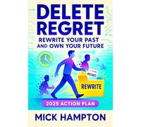 Delete Regret: Rewrite Your Past and Own Your Future (2025 Action Plan) - Transformative Guide to Healing, Growth & Achieving Your Dreams | Build Emotional Resilience & Confidence