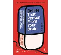 Delete That Person From Your Brain: The life-changing neuroscience to stop them holding you back