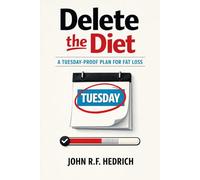 Delete the Diet: A Tuesday-Proof Plan for Fat Loss
