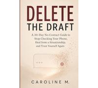 DELETE THE DRAFT: A 30-Day No-Contact Guide to Stop Checking Your Phone, Heal from a Situationship, and Trust Yourself Again