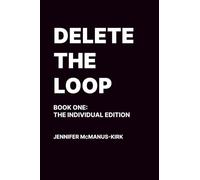 Delete the Loop: Book One: The Individual Edition