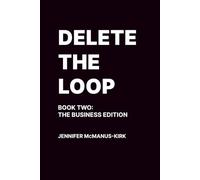 Delete the Loop: Book Two: The Business Edition: 2