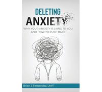 Deleting Anxiety: Why Your Anxiety Is Lying to You and How to Push Back