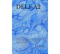 DELF A2: 4 Simulations Complètes avec Corrigés + 12 Exemples de Production Écrite et 4 de Production Orale