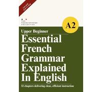 DELF A2 French Grammar Explained in English (Upper Beginner): The Complete French DELF A2 Grammar Syllabus with Step-by-Step Explanations