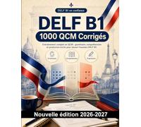 DELF B1 : 1000 QCM Corrigés: Préparation examen français : Grammaire, Compréhension écrite, Vocabulaire, Expression écrite, Orthographe et entraînement aux épreuves pour réussir