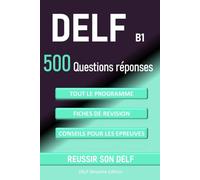 DELF B1 500 questions réponses: tout le programme, fiches de révision, conseils pour les épreuves