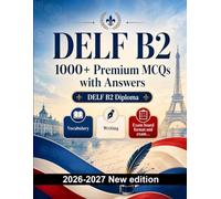 DELF B2 : 1000 MCQ with Answers: Language prep French: Vocabulary, Writing, Spelling, Exam board format, Practice papers and written drills to pass the official language certificate