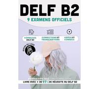 DELF B2 - 9 examens officiels: 9 épreuves DELF B2, corrections et transcriptions, vidéos et conseils