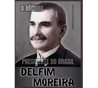Delfim Moreira: O Décimo Presidente do Brasil