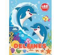 Delfines Libro para Colorear: ¡Más de 40 páginas de colorear y actividades divertidas con adorables delfines, amigos submarinos y más! Perfecto para niños (Un regalo único para pequeños artistas)