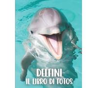 Delfini: Il libro di foto di delfini carino per anziani, adulti con demenza di Alzheimer e pazienti per aiutare la perdita di memoria.