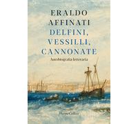 Delfini, vessilli, cannonate. Autobiografia letteraria - Affinati Eraldo