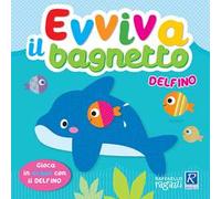 Delfinio. Evviva il bagnetto. Ediz. a colori