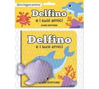 Delfino e i suoi amici. Ediz. a colori. Con pupazzo