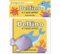 Delfino e i suoi amici. Ediz. a colori. Con pupazzo
