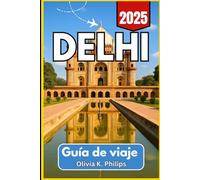 DELHI Guía de viaje 2025: Consejos para visitantes sobre lugares emblemáticos, transporte local, centros gastronómicos y rutas regionales