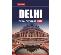 DELHI GUÍA DE VIAJE 2026: Explore las principales atracciones, lugares de comida callejera, recorridos a pie y consejos locales para planificar su viaje a la capital de la India