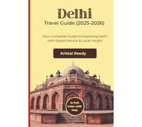 DELHI TRAVEL GUIDE (2025-2026) FULL COLOR WITH MAP: Your Complete Guide to Exploring Delhi with Expert Advice & Local Insight