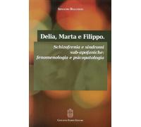 Delia, Marta e Filippo. Schizofrenia e sindromi sub-apofaniche. Fenomenolo...