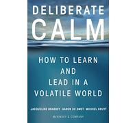Deliberate Calm: How to Learn and Lead in a Volatile World