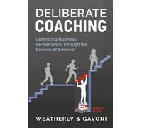 Deliberate Coaching: Optimizing Business Performance Through the Science of Behavior: Business Edition