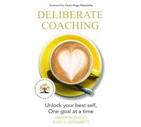 DELIBERATE COACHING: Unlock your best self, One goal at a time