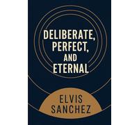 Deliberate, Perfect, and Eternal