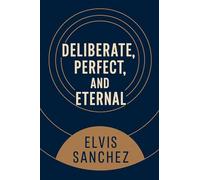 Deliberate, Perfect, and Eternal